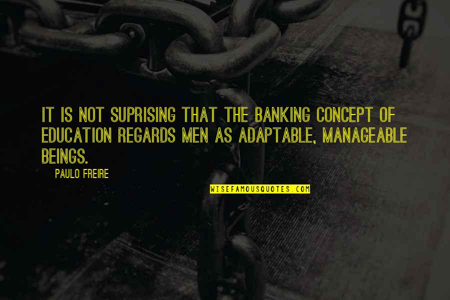 Mishandle Synonym Quotes By Paulo Freire: It is not suprising that the banking concept Mishandle Synonym Quotes By Paulo Freire: It is not suprising that the banking concept