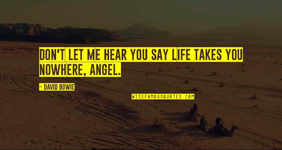 Mishap Day Quotes By David Bowie: Don't let me hear you say life takes Mishap Day Quotes By David Bowie: Don't let me hear you say life takes
