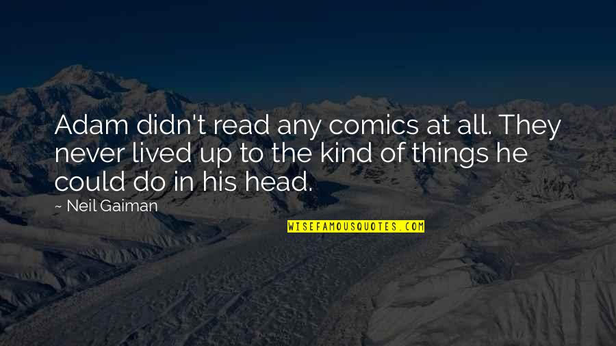 Mishaps In Life Quotes By Neil Gaiman: Adam didn't read any comics at all. They