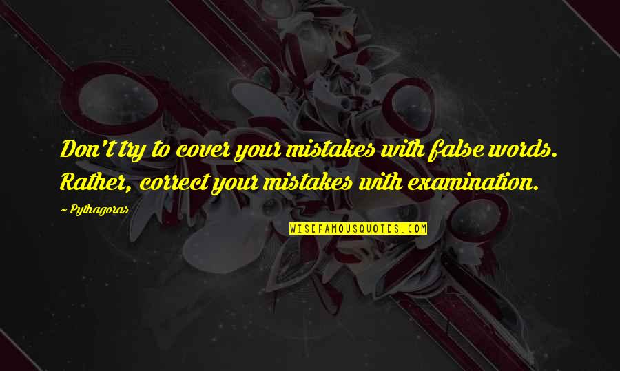 Mishaps In Life Quotes By Pythagoras: Don't try to cover your mistakes with false Mishaps In Life Quotes By Pythagoras: Don't try to cover your mistakes with false