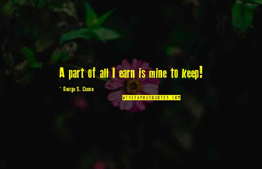 Mishaps Quotes By George S. Clason: A part of all I earn is mine
