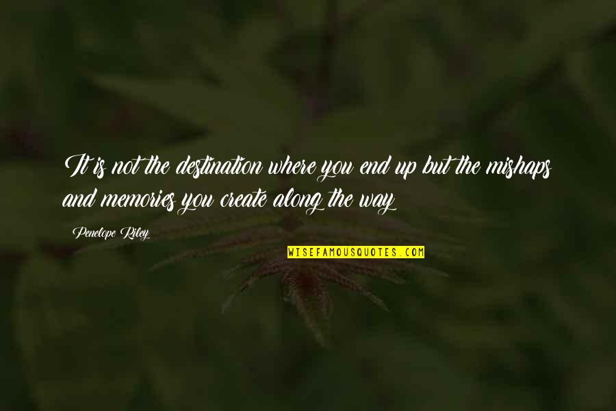 Mishaps Quotes By Penelope Riley: It is not the destination where you end