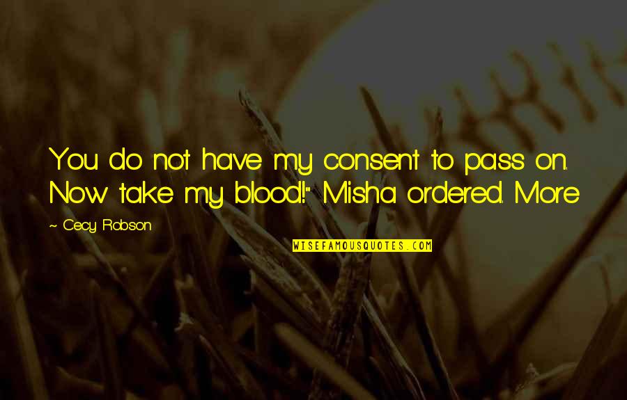Misha's Quotes By Cecy Robson: You do not have my consent to pass