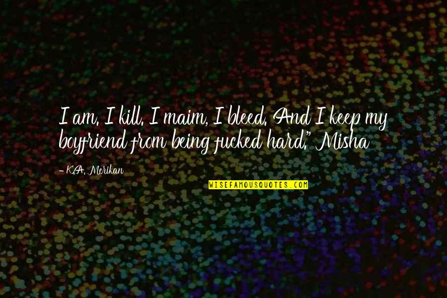 Misha's Quotes By K.A. Merikan: I am. I kill. I maim, I bleed.