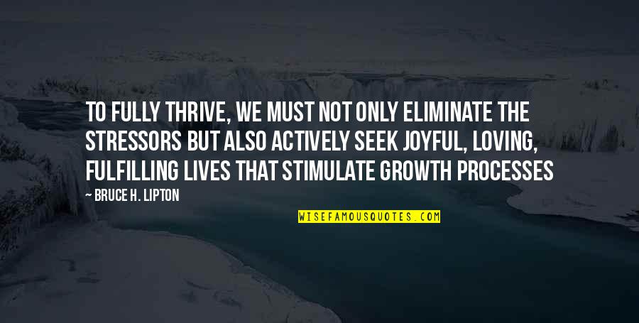 Mishcon De Reya Quotes By Bruce H. Lipton: To fully thrive, we must not only eliminate