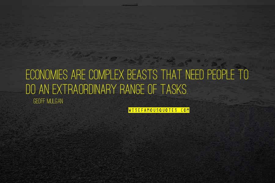 Misheard Dissidia Quotes By Geoff Mulgan: Economies are complex beasts that need people to