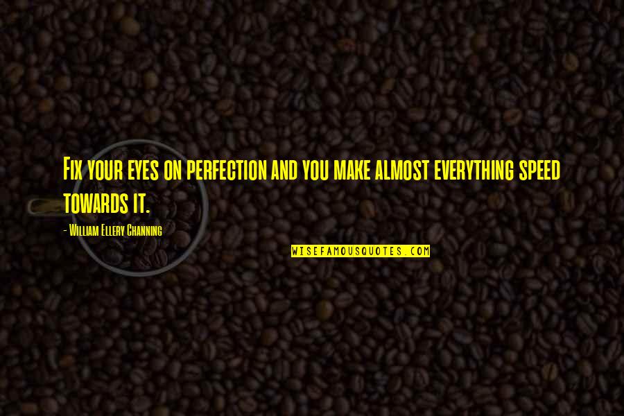 Misheard Dissidia Quotes By William Ellery Channing: Fix your eyes on perfection and you make Misheard Dissidia Quotes By William Ellery Channing: Fix your eyes on perfection and you make