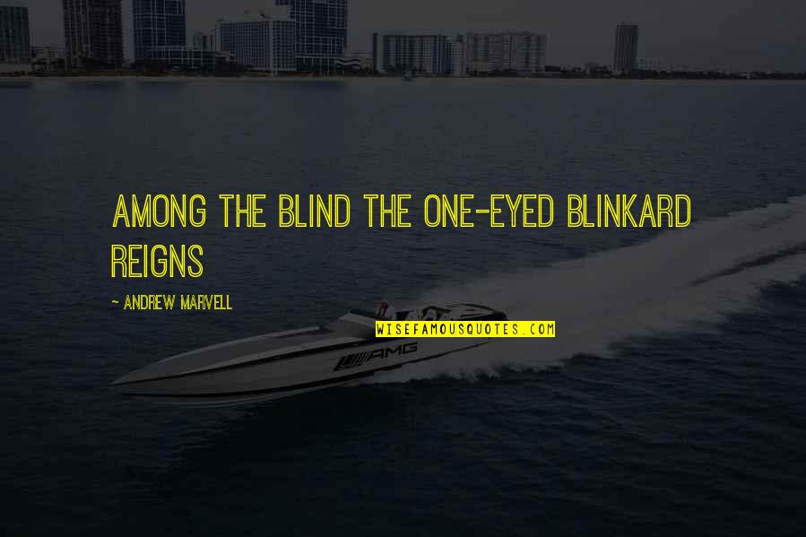 Mishearing Lyrics Quotes By Andrew Marvell: Among the blind the one-eyed blinkard reigns