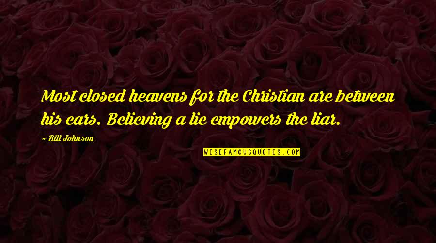 Mishel Mccumber Quotes By Bill Johnson: Most closed heavens for the Christian are between Mishel Mccumber Quotes By Bill Johnson: Most closed heavens for the Christian are between