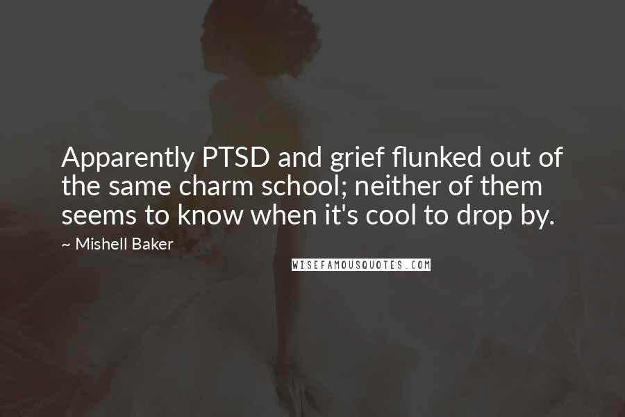 Mishell Baker quotes: Apparently PTSD and grief flunked out of the same charm school; neither of them seems to know when it's cool to drop by.