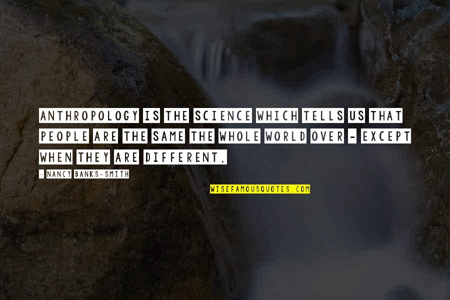 Mishil Quotes By Nancy Banks-Smith: Anthropology is the science which tells us that Mishil Quotes By Nancy Banks-Smith: Anthropology is the science which tells us that
