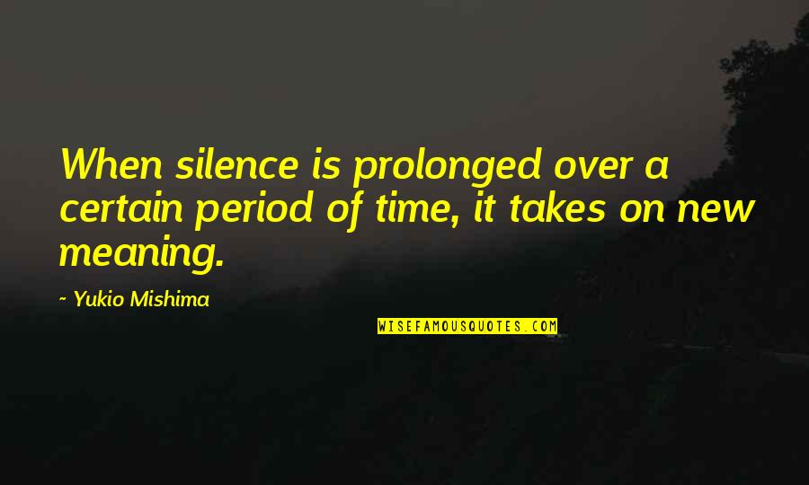 Mishima Quotes By Yukio Mishima: When silence is prolonged over a certain period