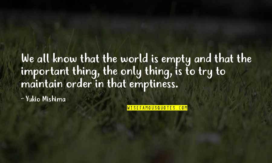 Mishima Quotes By Yukio Mishima: We all know that the world is empty