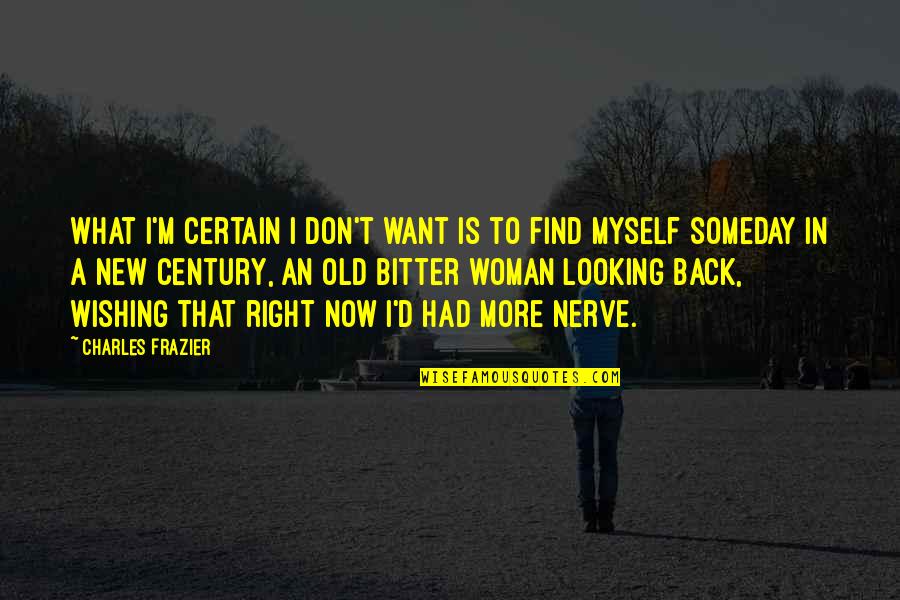 Mishimas Head Quotes By Charles Frazier: What I'm certain I don't want is to
