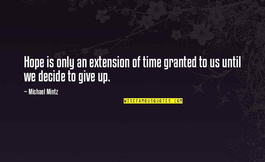 Mishimas Head Quotes By Michael Mintz: Hope is only an extension of time granted