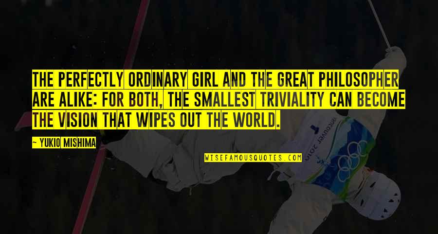 Mishima's Quotes By Yukio Mishima: The perfectly ordinary girl and the great philosopher
