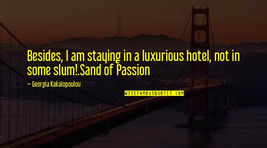 Mishimoto Oil Quotes By Georgia Kakalopoulou: Besides, I am staying in a luxurious hotel, Mishimoto Oil Quotes By Georgia Kakalopoulou: Besides, I am staying in a luxurious hotel,