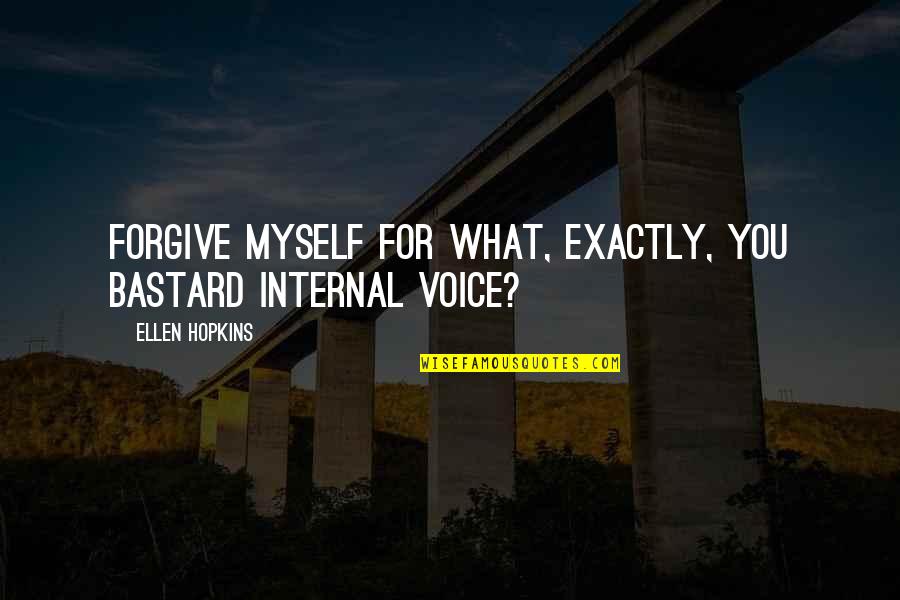 Mishimoto Thermostat Quotes By Ellen Hopkins: Forgive myself for what, exactly, you bastard internal Mishimoto Thermostat Quotes By Ellen Hopkins: Forgive myself for what, exactly, you bastard internal