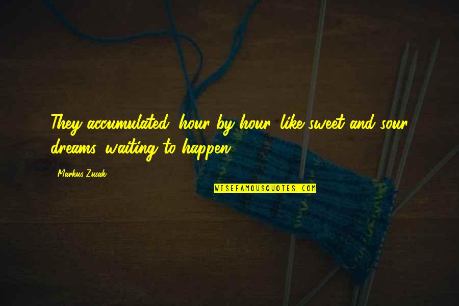 Mishimoto Thermostat Quotes By Markus Zusak: They accumulated, hour by hour, like sweet and