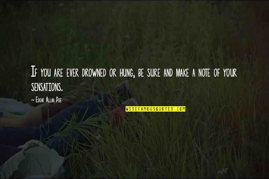 Mishit Quotes By Edgar Allan Poe: If you are ever drowned or hung, be