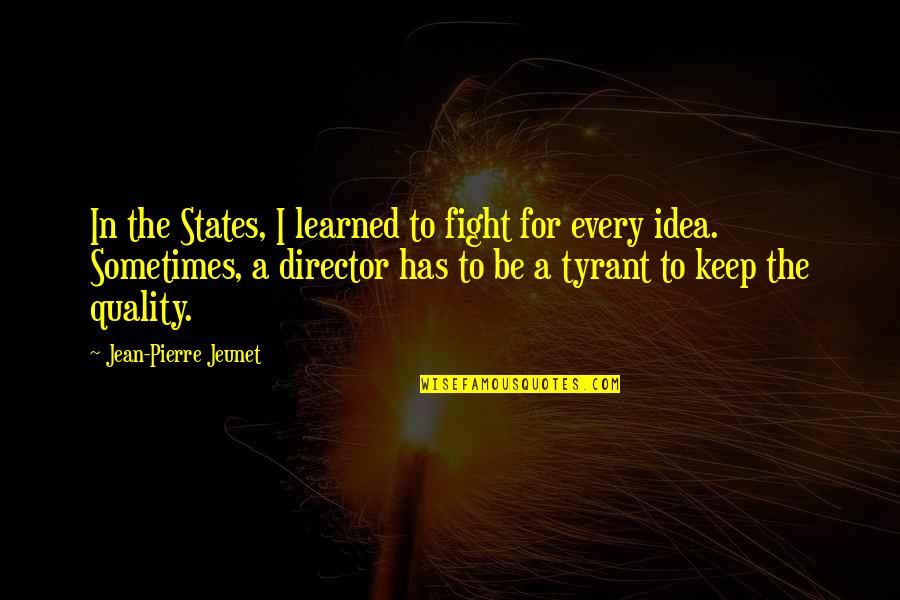 Mishit Quotes By Jean-Pierre Jeunet: In the States, I learned to fight for Mishit Quotes By Jean-Pierre Jeunet: In the States, I learned to fight for