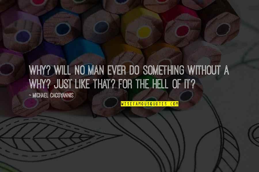Mishitibu Quotes By Michael Cacoyannis: Why? Will no man ever do something without Mishitibu Quotes By Michael Cacoyannis: Why? Will no man ever do something without