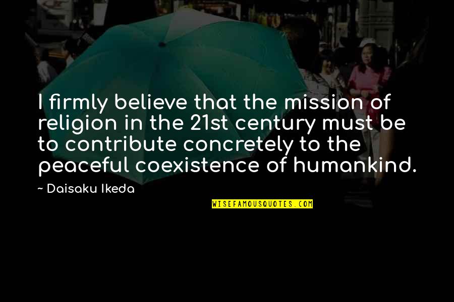 Mishka Music Quotes By Daisaku Ikeda: I firmly believe that the mission of religion Mishka Music Quotes By Daisaku Ikeda: I firmly believe that the mission of religion