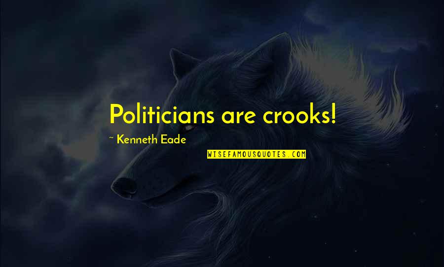 Mishkan Tefila Quotes By Kenneth Eade: Politicians are crooks!