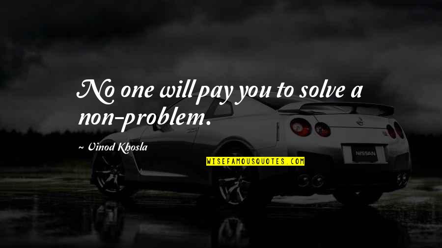 Mishlei Quotes By Vinod Khosla: No one will pay you to solve a Mishlei Quotes By Vinod Khosla: No one will pay you to solve a