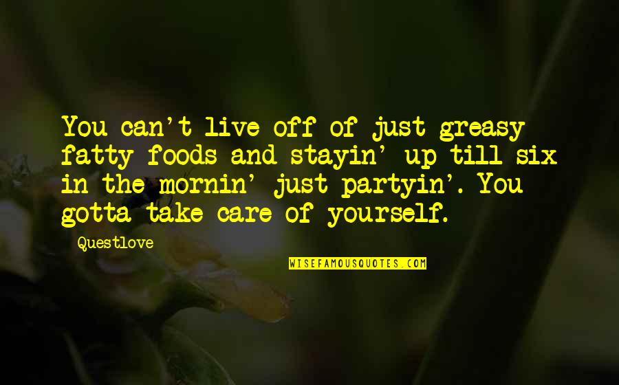 Mishna Self Reliance Quotes By Questlove: You can't live off of just greasy fatty Mishna Self Reliance Quotes By Questlove: You can't live off of just greasy fatty