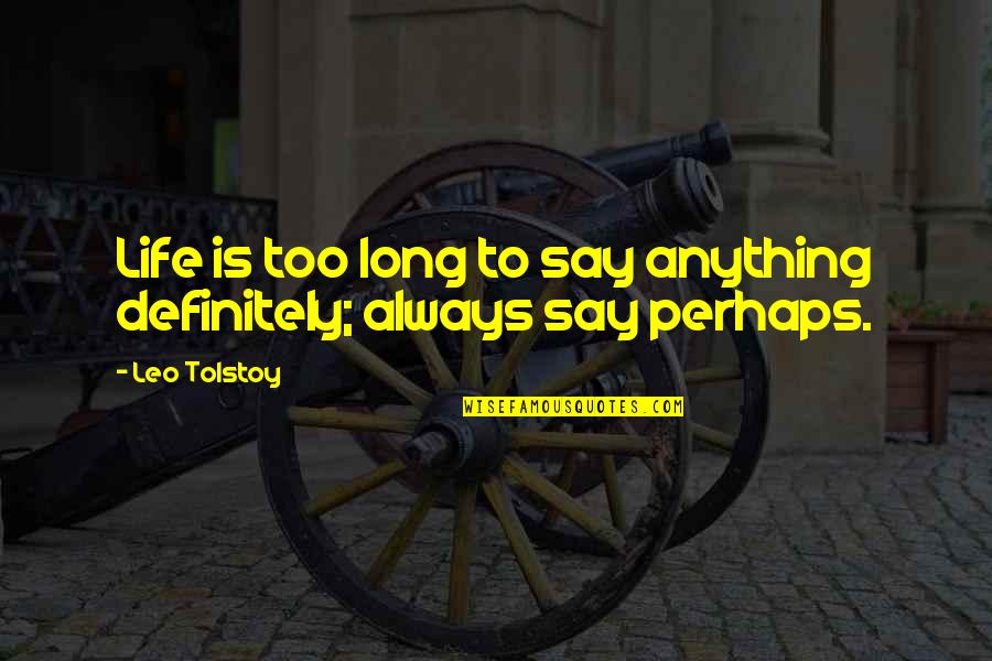 Mishoe Insurance Quotes By Leo Tolstoy: Life is too long to say anything definitely;