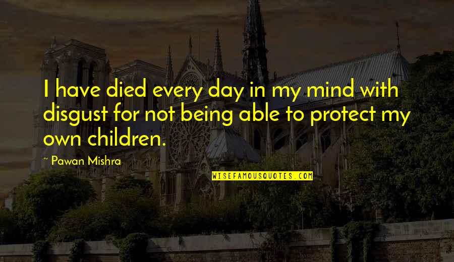 Mishra Quotes By Pawan Mishra: I have died every day in my mind
