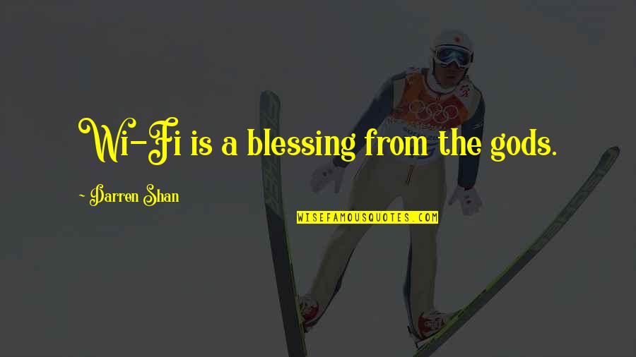 Misick Stanbrook Quotes By Darren Shan: Wi-Fi is a blessing from the gods. Misick Stanbrook Quotes By Darren Shan: Wi-Fi is a blessing from the gods.