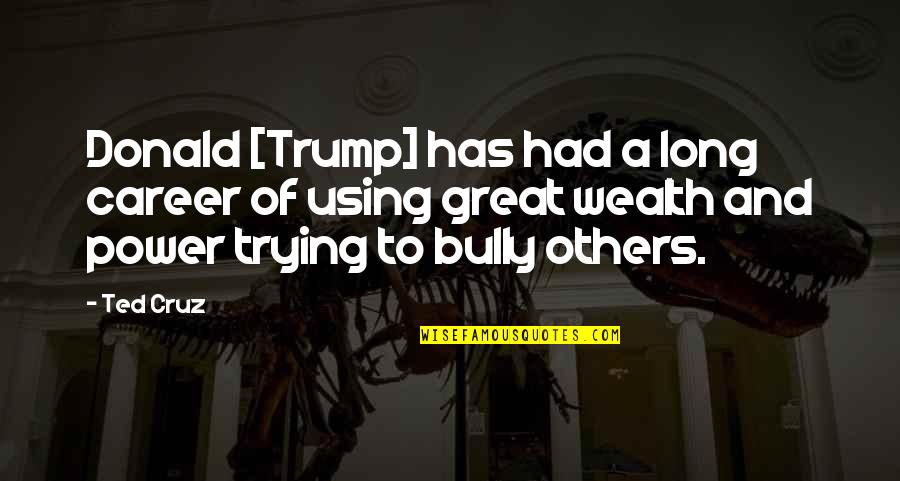Misick Stanbrook Quotes By Ted Cruz: Donald [Trump] has had a long career of