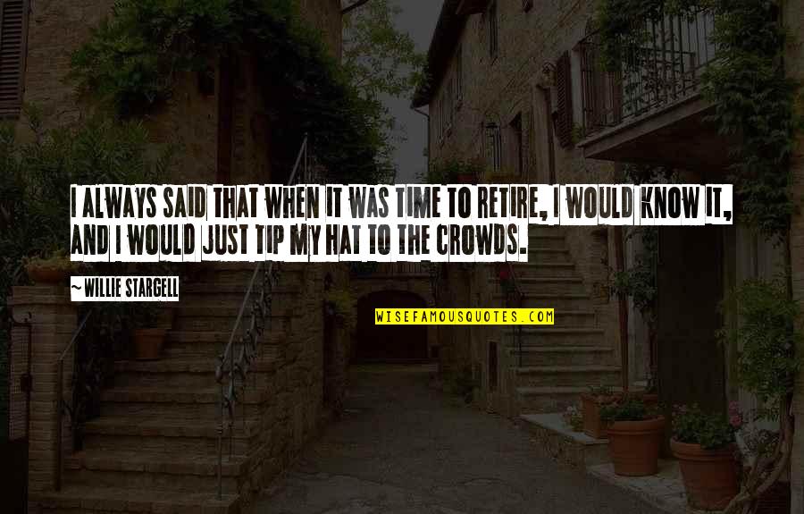 Misick Stanbrook Quotes By Willie Stargell: I always said that when it was time