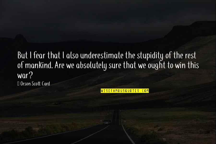 Misicko Quotes By Orson Scott Card: But I fear that I also underestimate the Misicko Quotes By Orson Scott Card: But I fear that I also underestimate the