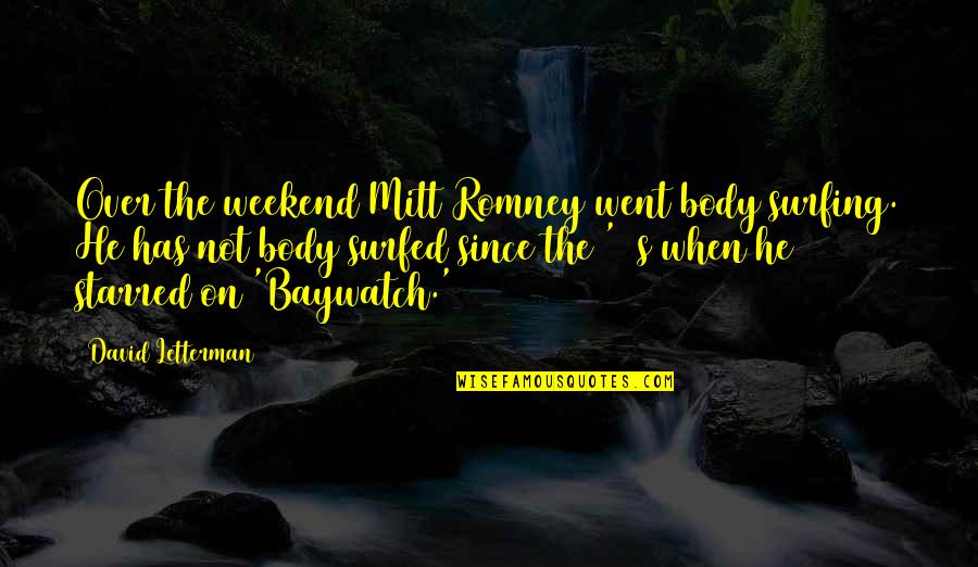 Misickquatash Quotes By David Letterman: Over the weekend Mitt Romney went body surfing.