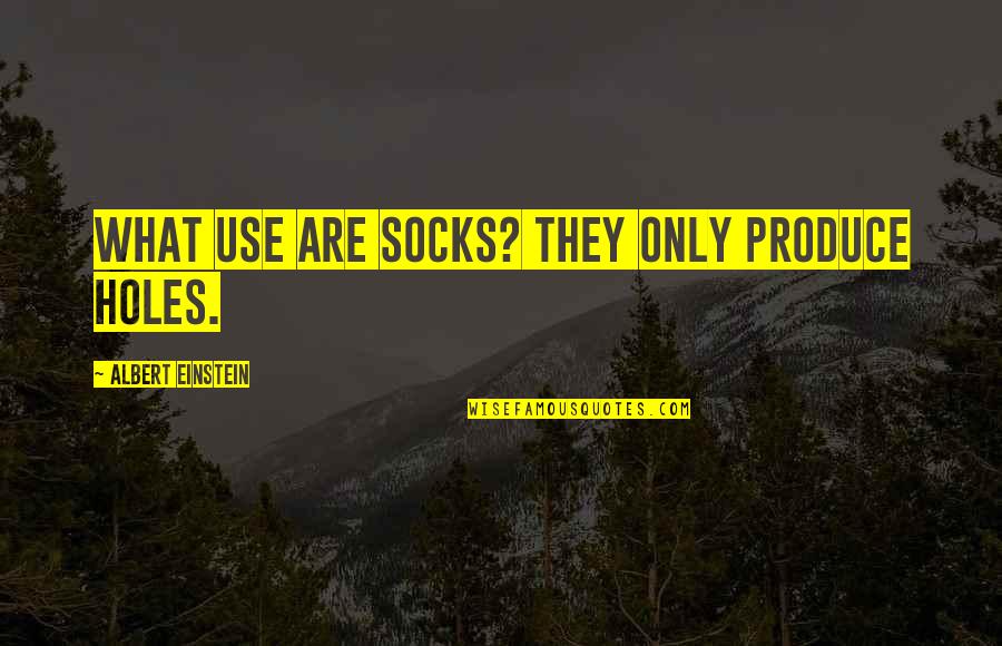 Misidentification Synonym Quotes By Albert Einstein: What use are socks? They only produce holes.
