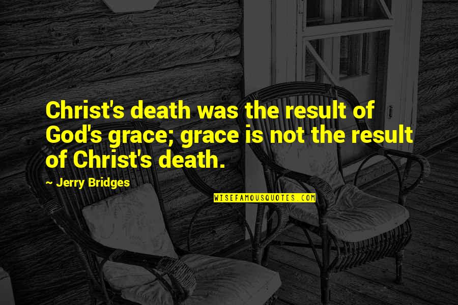 Misidentification Synonym Quotes By Jerry Bridges: Christ's death was the result of God's grace;