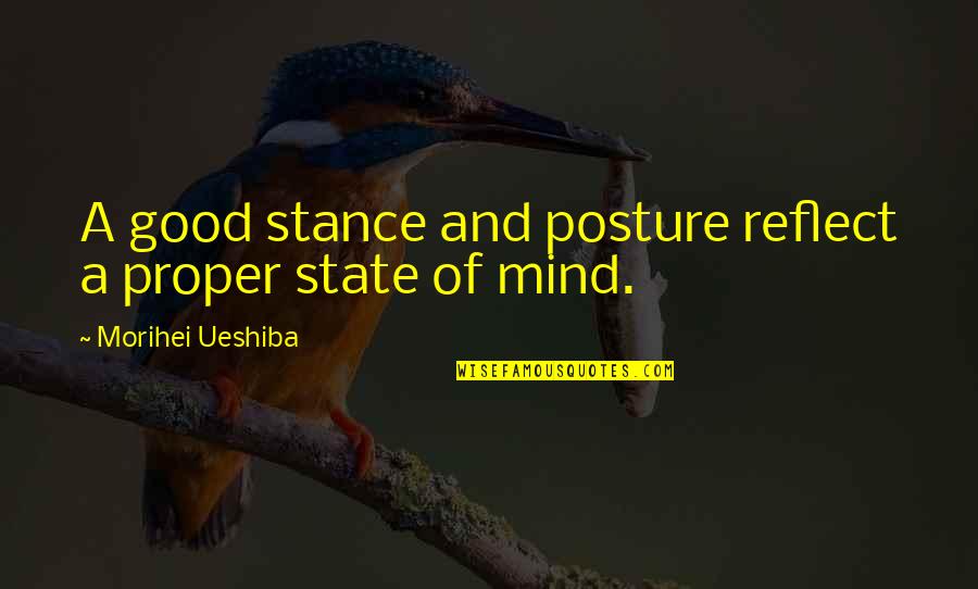 Misidentification Synonym Quotes By Morihei Ueshiba: A good stance and posture reflect a proper