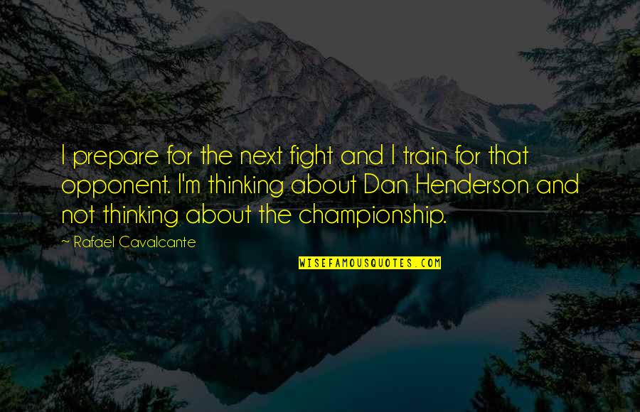 Misidentified Shepherds Purse Quotes By Rafael Cavalcante: I prepare for the next fight and I Misidentified Shepherds Purse Quotes By Rafael Cavalcante: I prepare for the next fight and I