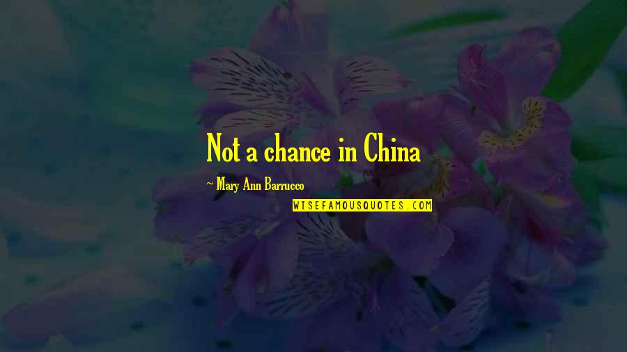 Misidentifies Quotes By Mary Ann Barrucco: Not a chance in China