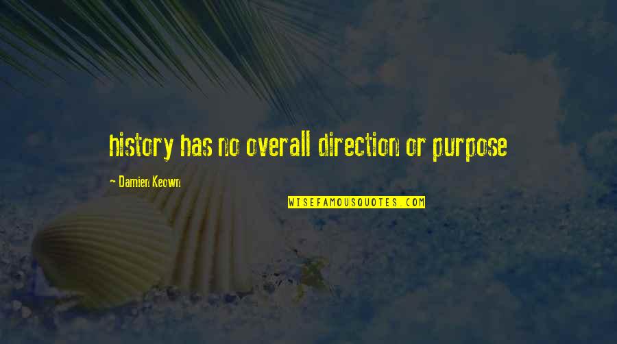 Misidentify Quotes By Damien Keown: history has no overall direction or purpose