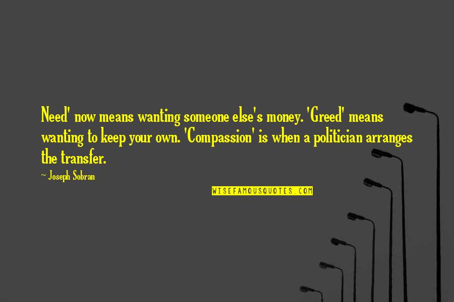 Misiles Balisticos Quotes By Joseph Sobran: Need' now means wanting someone else's money. 'Greed'