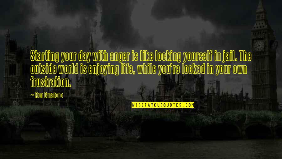 Misiles De Cuba Quotes By Ron Baratono: Starting your day with anger is like locking Misiles De Cuba Quotes By Ron Baratono: Starting your day with anger is like locking