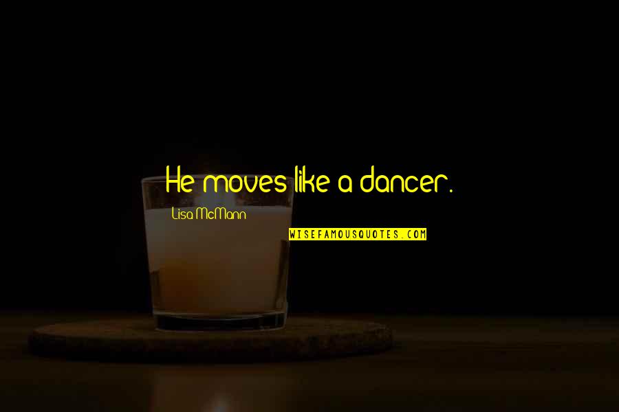 Misimproved Quotes By Lisa McMann: He moves like a dancer.