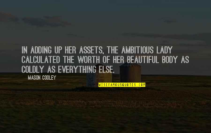 Misinforming Signs Quotes By Mason Cooley: In adding up her assets, the ambitious lady