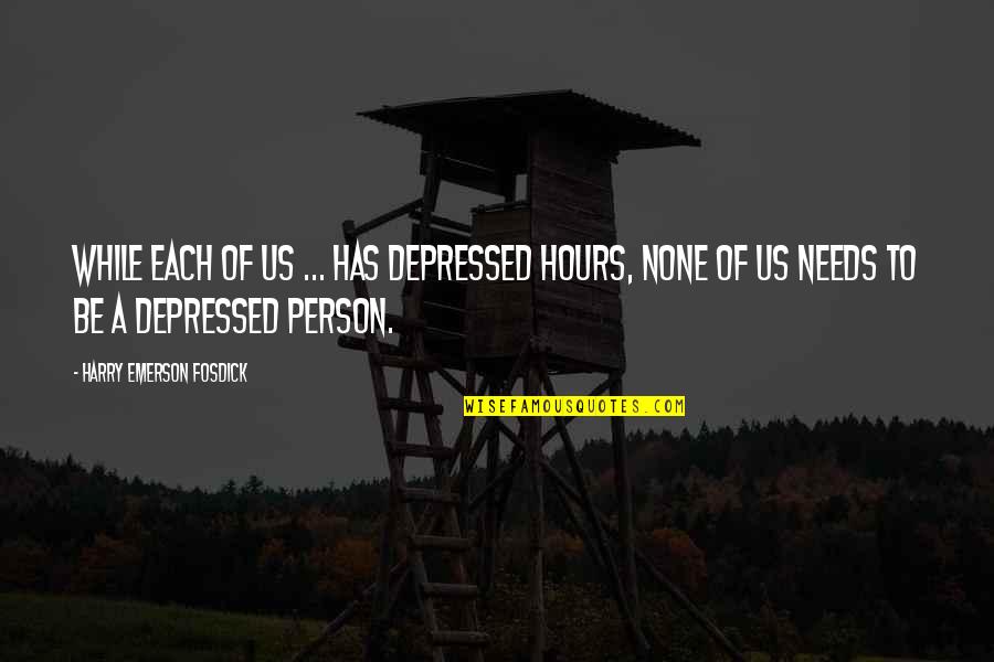 Misinterpret Tagalog Quotes By Harry Emerson Fosdick: While each of us ... has depressed hours,