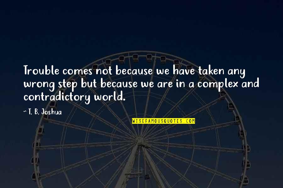 Misinterpretation Of Love Quotes By T. B. Joshua: Trouble comes not because we have taken any