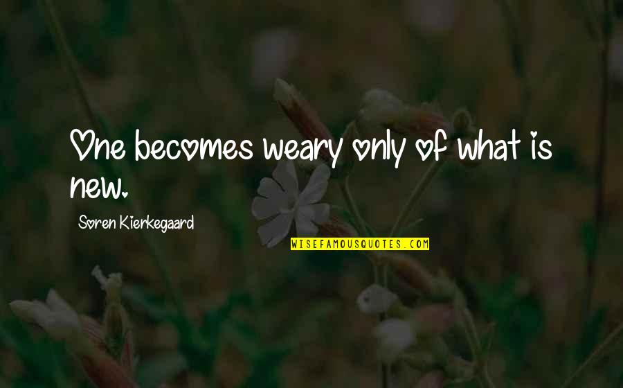 Misinterpretations Of The Bible Quotes By Soren Kierkegaard: One becomes weary only of what is new. Misinterpretations Of The Bible Quotes By Soren Kierkegaard: One becomes weary only of what is new.